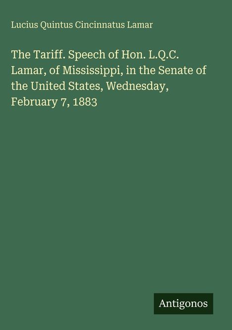 Cover von "The Tariff. Speech of Hon. L.Q.C. Lamar..." mit grünem Hintergrund, unten steht "Antigonos".