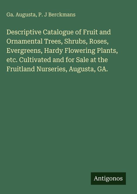 Descriptive Catalogue von Bäumen und Pflanzen für Fruitland Nurseries in Augusta, GA. Grüner Hintergrund. "Antigonos" unten.
