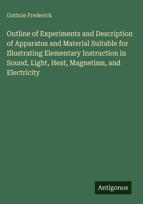 Grüner Hintergrund, Text: "Outline of Experiments... Instruction in Sound, Light, Heat, Magnetism, and Electricity".