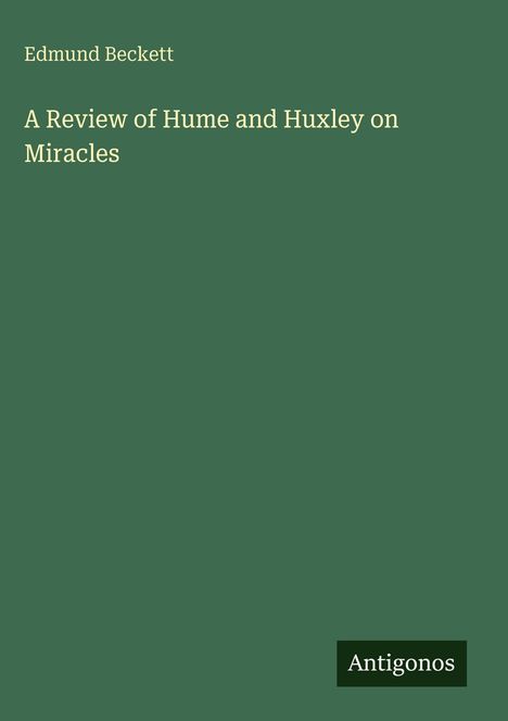 Oben links: "Edmund Beckett". Mittig: "A Review of Hume and Huxley on Miracles". Unten rechts: "Antigonos". Hintergrund ist grün.