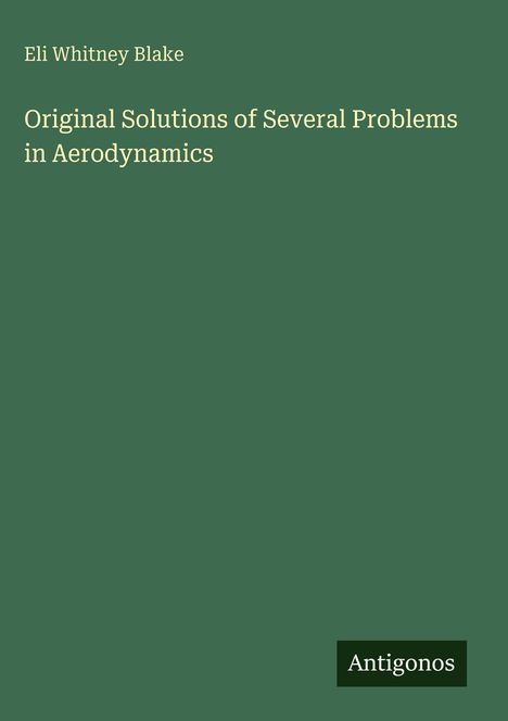 Titel: "Original Solutions of Several Problems in Aerodynamics." Autor: Eli Whitney Blake. Unten rechts: "Antigonos".