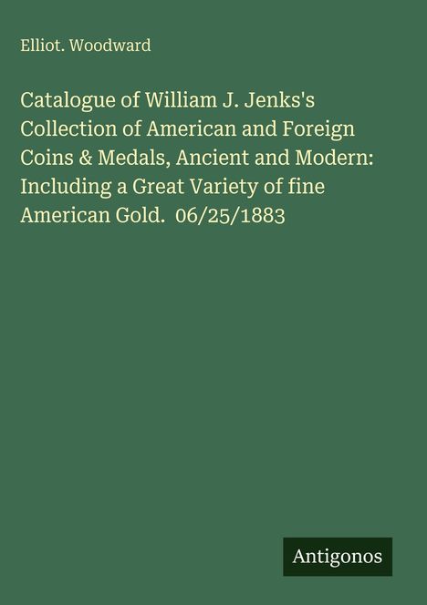 Text: "Elliot. Woodward. Catalogue of William J. Jenks's Collection...Gold. 06/25/1883". Unten rechts: "Antigonos". Hintergrund grün.