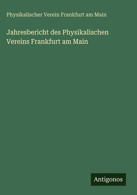 Oben steht: "Physikalischer Verein Frankfurt am Main". Unten: "Antigonos" auf dunkelgrünem Hintergrund.
