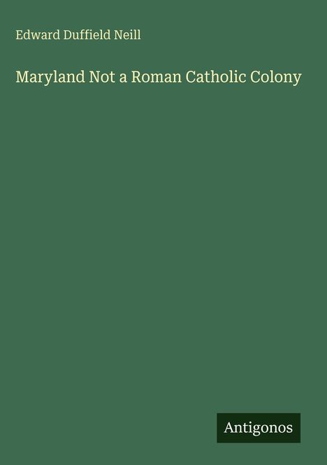 Titel: "Maryland Not a Roman Catholic Colony", Autor: Edward Duffield Neill. Einfaches, grünes Design.