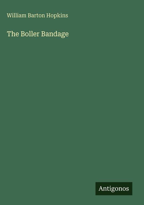 Oben steht "William Barton Hopkins", darunter "The Boller Bandage". Unten ein Logo mit "Antigonos" auf grünem Hintergrund.