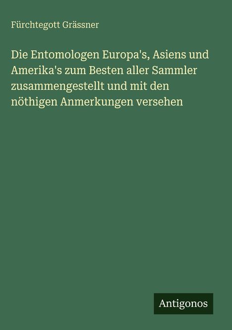Grünes Buchcover, oben "Fürchtegott Grässner", mittig großer Titel über Entomologen, unten kleines Rechteck mit "Antigonos".