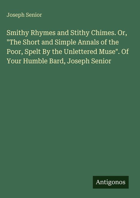 Grüner Hintergrund mit Text: "Joseph Senior. Smithy Rhymes and Stithy Chimes...". Unten rechts ein schwarzes Logo mit "Antigonos".