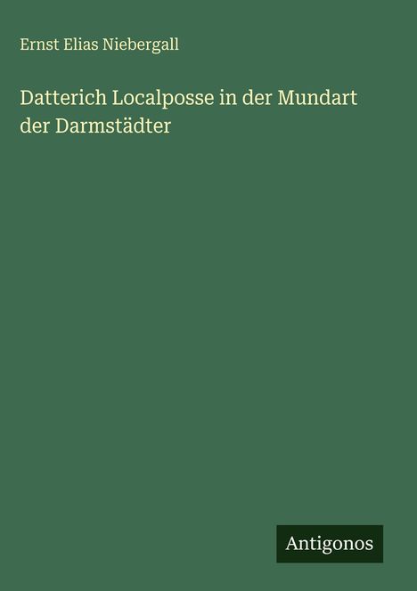 Titel: "Datterich Localposse in der Mundart der Darmstädter" von Ernst Elias Niebergall. Grüner Hintergrund.