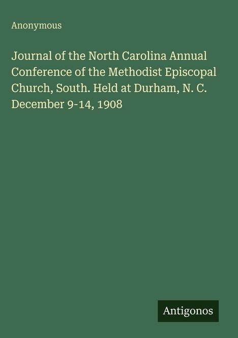 Text: "Anonymous. Journal of the North Carolina Annual Conference of the Methodist Episcopal Church, South..." Grünen Hintergrund.