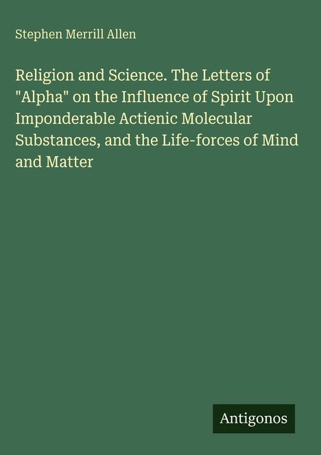 Titel: "Religion and Science..." von Stephen Merrill Allen. Grüner Hintergrund, unten rechts "Antigonos".