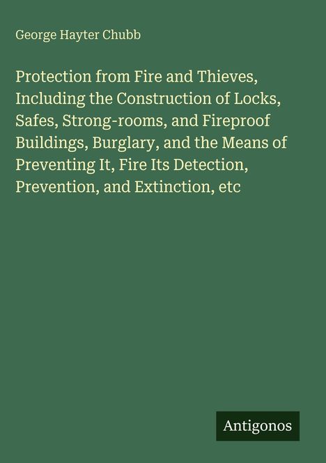 Titel: "Protection from Fire and Thieves, Including the Construction of Locks...". Grüner Hintergrund, schlichtes Design.