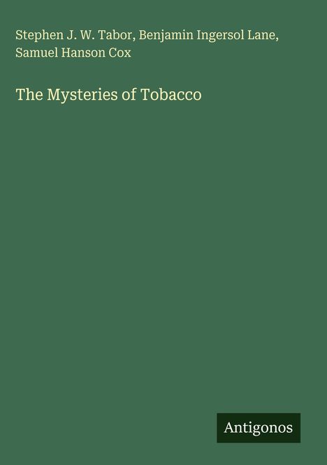 Grüner Hintergrund, Titel: "The Mysteries of Tobacco", Autoren: Tabor, Lane, Cox. Unten rechts: Logo "Antigonos".