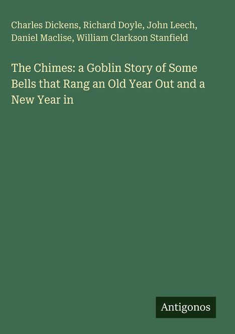 Ein schlichtes, grünes Cover mit Titeln von Charles Dickens und anderen. Der Text lautet: "The Chimes." Unten rechts: "Antigonos".