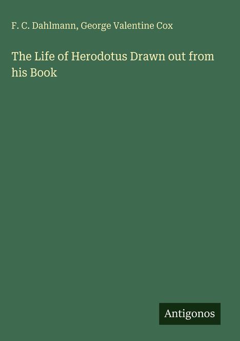 F. C. Dahlmann, G. V. Cox: The Life of Herodotus Drawn out from his Book. Grüner Hintergrund, kleine Box mit "Antigonos".