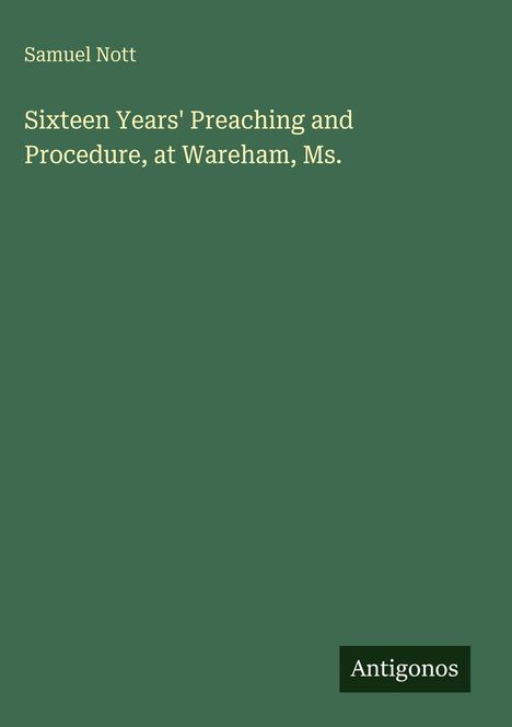 Grüner Hintergrund mit den Texten: Samuel Nott, "Sixteen Years' Preaching and Procedure, at Wareham, Ms." Unten rechts: Antigonos.