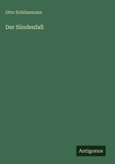 "Otto Schönemann, Der Sündenfall", auf grünem Hintergrund. Unten rechts ist das Logo "Antigonos" in einem schwarzen Rechteck.