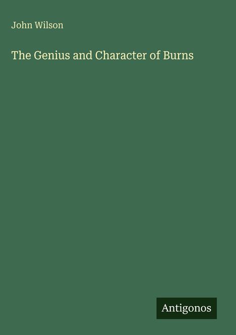 Text: "John Wilson", "The Genius and Character of Burns", "Antigonos". Grüner Hintergrund, minimalistisches Design.