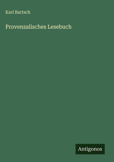 Text: "Karl Bartsch, Probenzalisches Lesebuch". Unten rechts weißer Text "Antigonos" auf schwarzem Hintergrund.