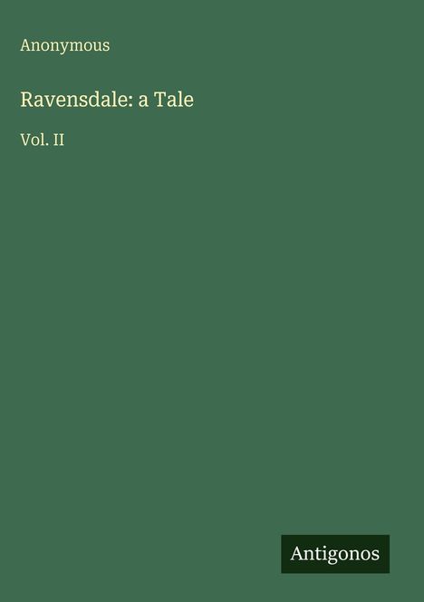 "Ravensdale: a Tale, Vol. II" in Gelb auf grünem Grund. Unten rechts steht "Antigonos" in Weiß auf schwarzem Hintergrund.