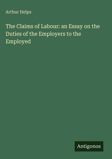 Buchtitel: "The Claims of Labour: an Essay on the Duties of the Employers to the Employed" von Arthur Helps.