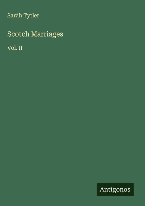 Text: „Sarah Tytler, Scotch Marriages, Vol. II, Antigonos.“ Grüner Hintergrund.