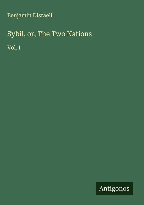 „Sybil, or, The Two Nations“, Vol. I, von Benjamin Disraeli. Unten rechts steht „Antigonos“ auf grünem Hintergrund.