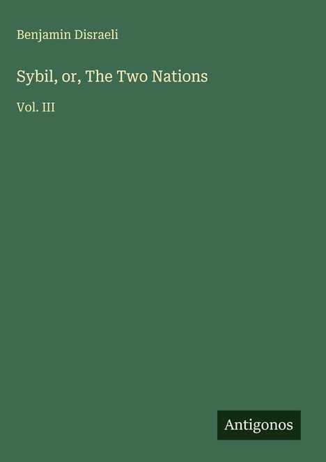 "Sybil, or, The Two Nations" von Benjamin Disraeli, Vol. III; grüner Hintergrund, Antigonos-Logo unten.