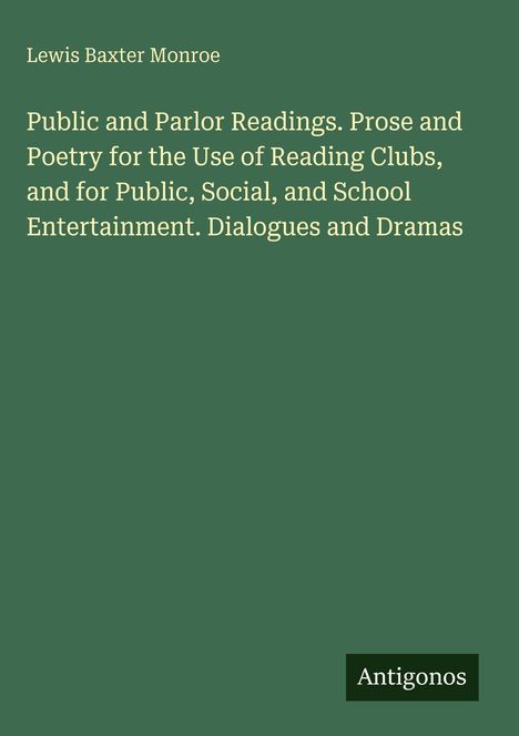 Lewis Baxter Monroe, Titel: "Public and Parlor Readings", grüner Hintergrund, unten Logo "Antigonos".