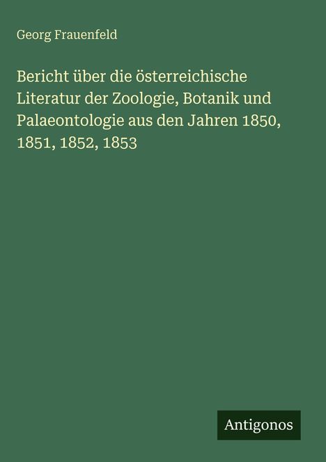 Titel: "Bericht über die österreichische Literatur... 1850, 1851, 1852, 1853" von Georg Frauenfeld. Unten steht "Antigonos".