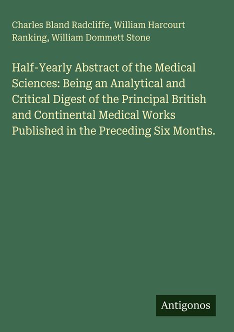 Titel: "Half-Yearly Abstract of the Medical Sciences". Autoren: Charles Bland Radcliffe u.a. Grün mit Antigonos-Logo.