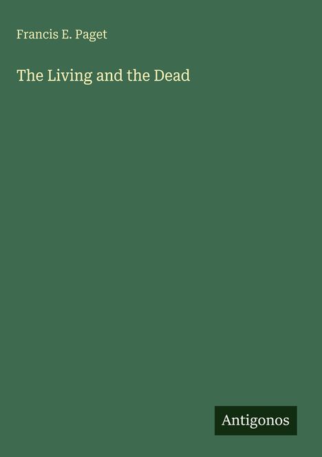 Text "Francis E. Paget", darunter "The Living and the Dead". Unten rechts "Antigonos". Schlichtes, grünes Design.