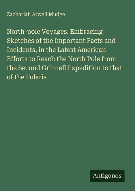 Text: "North-pole Voyages..." von Zachariah Atwell Mudge. Grüner Hintergrund, unten rechts "Antigonos".