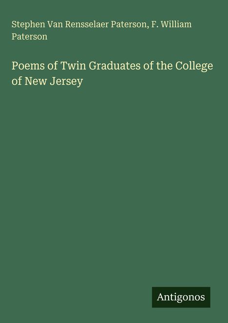 Titel: "Poems of Twin Graduates of the College of New Jersey"; Autoren: S.V.R. Paterson, F.W. Paterson; Hintergrund grün, Label "Antigonos".