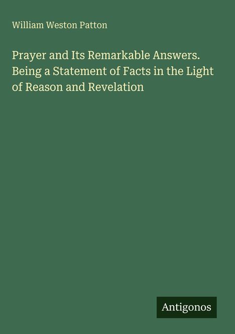 "Prayer and Its Remarkable Answers" von William Weston Patton. Unten rechts ein schwarzes Rechteck mit "Antigonos".