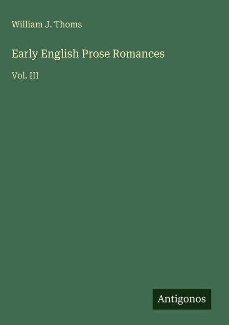 "Early English Prose Romances Vol. III" von William J. Thoms. Unten rechts: "Antigonos". Grüner Hintergrund.