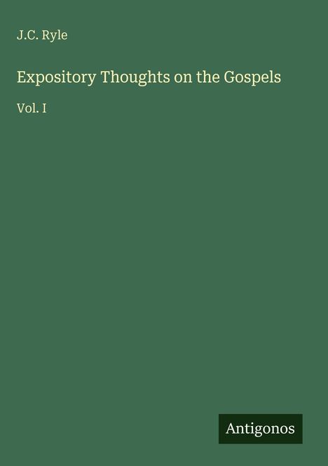 "J.C. Ryle, Expository Thoughts on the Gospels, Vol. I" vor grünem Hintergrund, Antigonos-Logo.