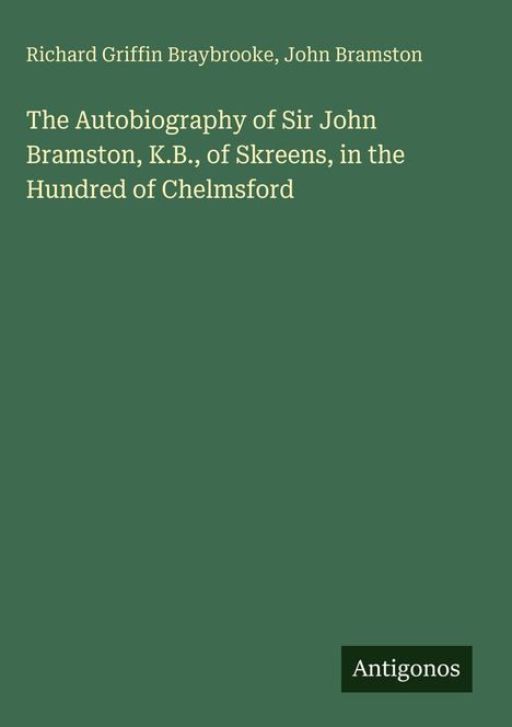 Buchtitel: "The Autobiography of Sir John Bramston". Autoren: Richard Griffin Braybrooke, John Bramston. Grünes Cover.