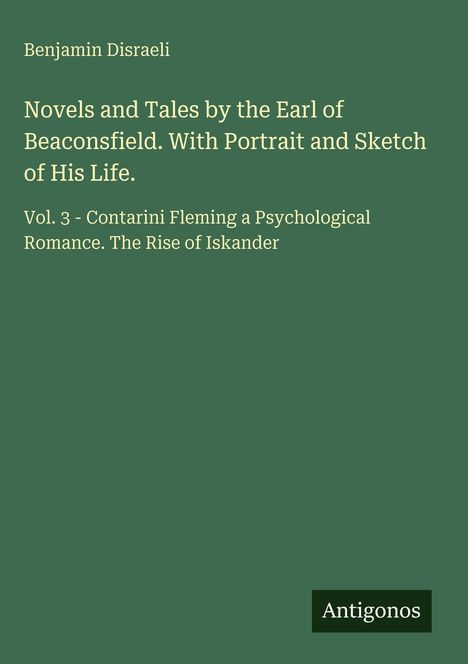 Titel: "Novels and Tales by the Earl of Beaconsfield" von Benjamin Disraeli. Grüner Hintergrund. Logo: "Antigonos".