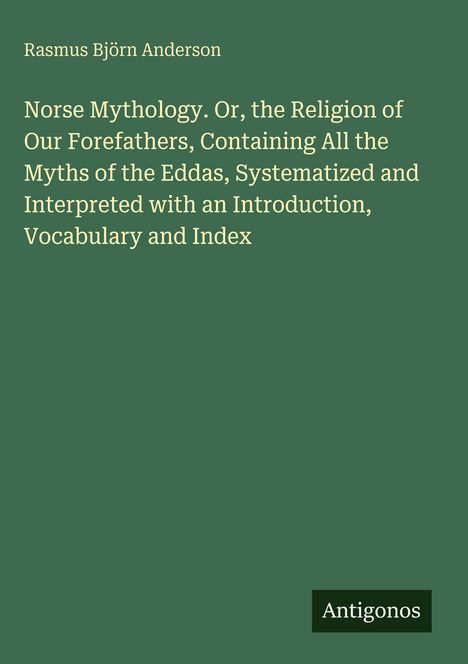 Titel: "Norse Mythology… Index". Autor: Rasmus Björn Anderson. Unten rechts: "Antigonos". Dunkelgrüner Hintergrund.