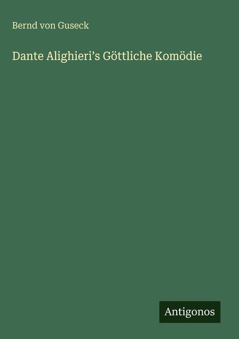 Text: "Bernd von Guseck, Dante Alighieri’s Göttliche Komödie, Antigonos." Grüner Hintergrund, minimalistische Gestaltung.