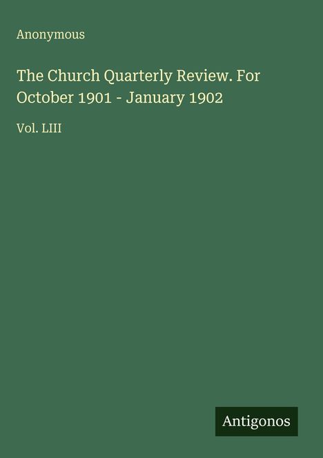 "Anonymous. The Church Quarterly Review. For October 1901 - January 1902. Vol. LIII. Logo: Antigonos." Einfache, elegante Gestaltung.