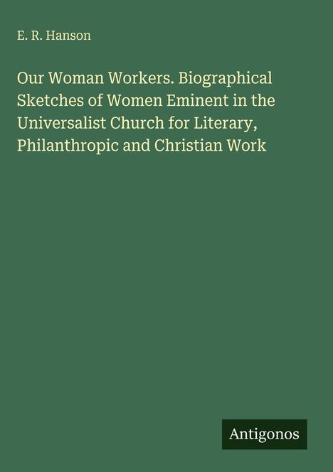 Titel: "Our Woman Workers" von E. R. Hanson. Grüner Hintergrund, unten kleines "Antigonos"-Logo.