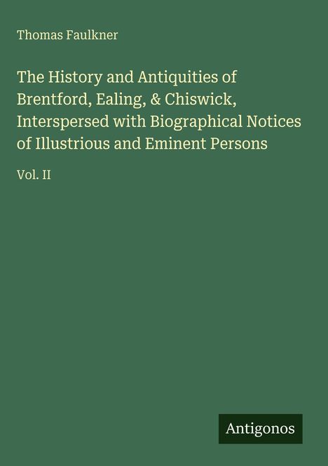 „The History and Antiquities of Brentford, Ealing, & Chiswick“ von Thomas Faulkner, Vol. II. Grüner Hintergrund.