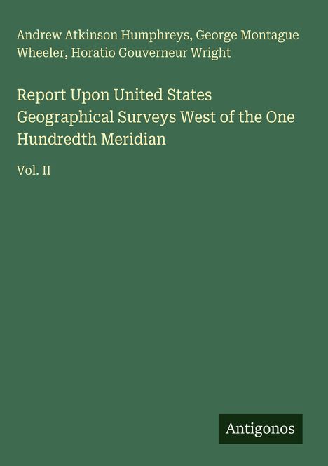 Titel: "Report Upon United States Geographical Surveys West of the One Hundredth Meridian, Vol. II." Oben Namen der Autoren, unten Logo "Antigonos." Der Hintergrund ist grün.