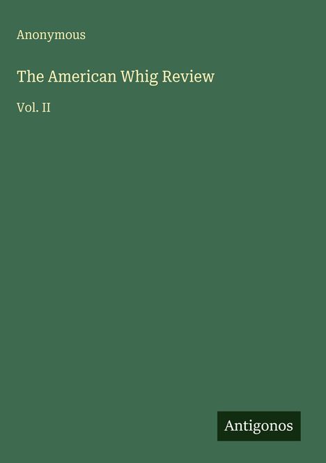 "Anonymous. The American Whig Review Vol. II. Antigonos" steht auf einem grünen Hintergrund.
