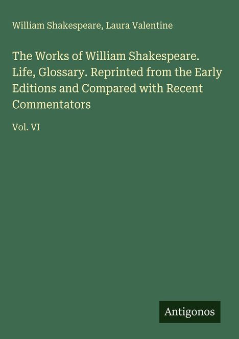 William Shakespeare, Laura Valentine. \"The Works of William Shakespeare.\" Vol. VI. Grüner Hintergrund, \"Antigonos\" Logo.