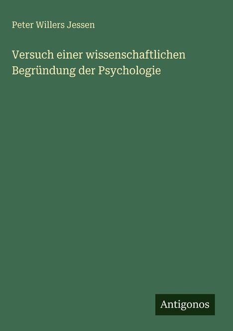 Grünes Buchcover: Name oben, Titel „Versuch einer wissenschaftlichen Begründung der Psychologie“ zentriert, Logo „Antigonos“ unten rechts.