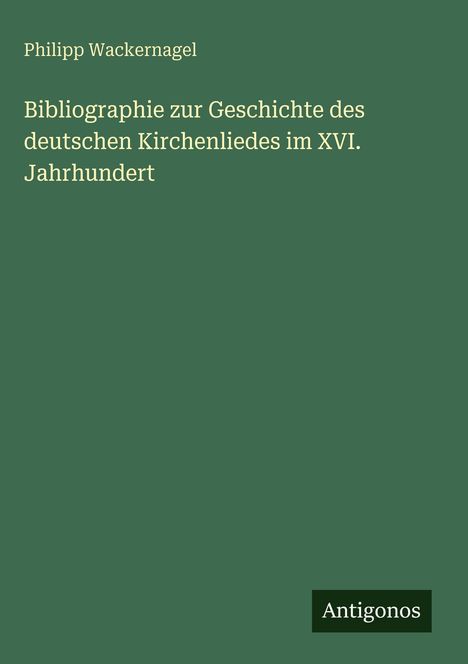 "Bibliographie zur Geschichte des deutschen Kirchenliedes im XVI. Jahrhundert." Grüner Hintergrund.