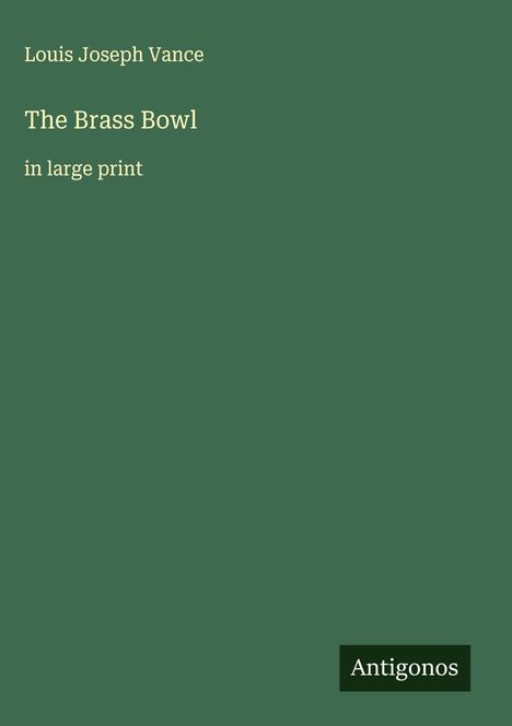 Titel: "The Brass Bowl".

Autor: Louis Joseph Vance.

Verlag: Antigonos.

Dunkelgrüner Hintergrund, klare Schrift.