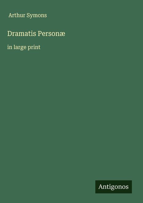 Arthur Symons: Dramatis Personæ, Buch